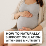Naturally Support Ovulation with Herbs & Nutrients